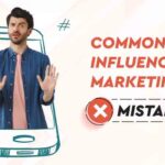 Common Mistakes to Avoid in Influencer Marketing Campaigns