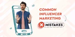 Read more about the article Common Mistakes to Avoid in Influencer Marketing Campaigns